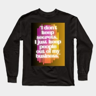 i do not keep secrets i just keep out of my business Long Sleeve T-Shirt